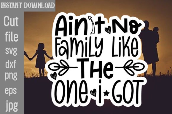 Download Ain't No Family Like the One I Got SVG - Premium Resources